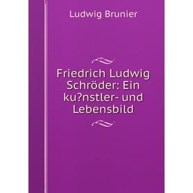 

Книга Friedrich Ludwig Schröder: Ein kunstler- und Lebensbild