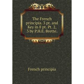 

Книга The French principia. 3 pt. and Key in 8 pt. Pt. 2, 3 by P.H.E. Brette.
