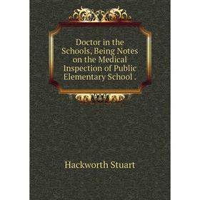 

Книга Doctor in the Schools, Being Notes on the Medical Inspection of Public Elementary School.