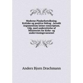 

Книга Moderne Pindarfortolkning. Kritiske og positive bidrag. Accedit Argumentum latine conscriptum. Udg. med understttelse af Ministeriet for kirke-