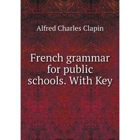 

Книга French grammar for public schools. With Key