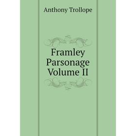 

Книга Framley Parsonage Volume II