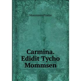 

Книга Carmina. Edidit Tycho Mommsen