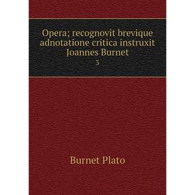 

Книга Opera; recognovit brevique adnotatione critica instruxit Joannes Burnet 3