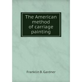 

Книга The American method of carriage painting