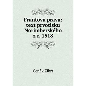 

Книга Frantova prava: text prvotisku Norimberského z r. 1518
