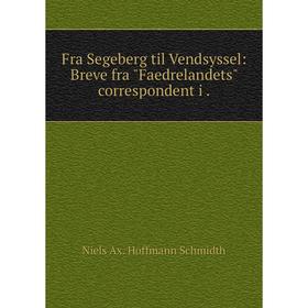 

Книга Fra Segeberg til Vendsyssel: Breve fra Faedrelandets correspondent i.