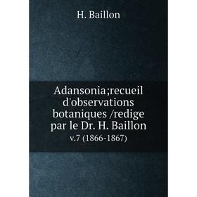 

Книга Adansonia; recueil d'observations botaniques /redige par le Dr. H. Baillon. v.7 (1866-1867)