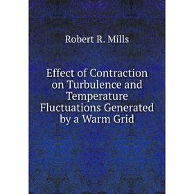 

Книга Effect of Contraction on Turbulence and Temperature Fluctuations Generated by a Warm Grid