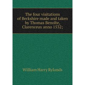 

Книга The four visitations of Berkshire made and taken by Thomas Benolte, Clarenceux anno 1532;