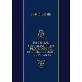 

Книга PIECEMEAL SOLUTIONS IN THE PROGRAMMING OF OPTIMAL FLIGHT TRAJECTORIES