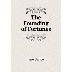 

Книга The Founding of Fortunes
