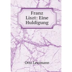 

Книга Franz Liszt: Eine Huldigung