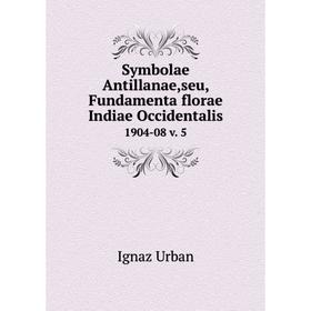 

Книга Symbolae Antillanae,seu, Fundamenta florae Indiae Occidentalis 1904-08 v. 5