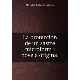 

Книга La protección de un sastre microform: novela original