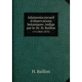 

Книга Adansonia; recueil d'observations botaniques /redige par le Dr. H. Baillon. v.9 (1868-1870)