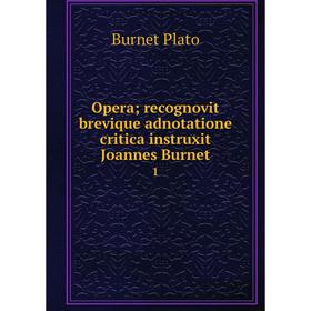 

Книга Opera; recognovit brevique adnotatione critica instruxit Joannes Burnet 1