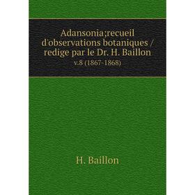 

Книга Adansonia; recueil d'observations botaniques /redige par le Dr. H. Baillon. v.8 (1867-1868)