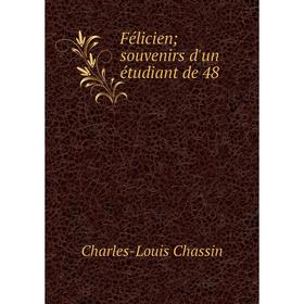 

Книга Félicien; souvenirs d'un étudiant de 48