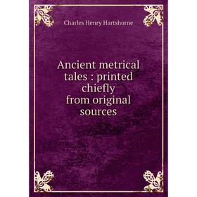

Книга Ancient metrical tales: printed chiefly from original sources