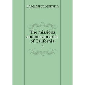 

Книга The missions and missionaries of California 3