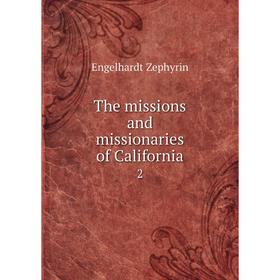 

Книга The missions and missionaries of California 2