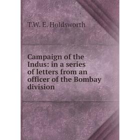 

Книга Campaign of the Indus: in a series of letters from an officer of the Bombay division