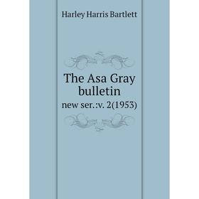 

Книга The Asa Gray bulletin. new ser.:v. 2(1953)