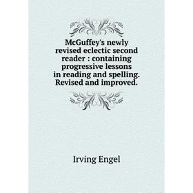 

Книга McGuffey's newly revised eclectic second reader: containing progressive lessons in reading and spelling. Revised and improved.