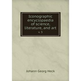 

Книга Iconographic encyclopaedia of science, literature, and art v. 3