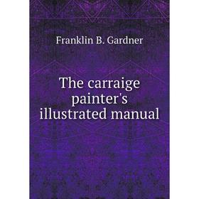 

Книга The carraige painter's illustrated manual