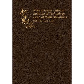 

Книга News releases / Illinois Institute of Technology, Dept. of Public Relations. Oct 1947 - Jan 1948