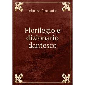 

Книга Florilegio e dizionario dantesco