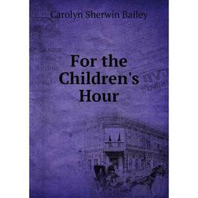 

Книга For the Children's Hour