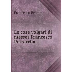 

Книга Le cose volgari di messer Francesco Petrarcha