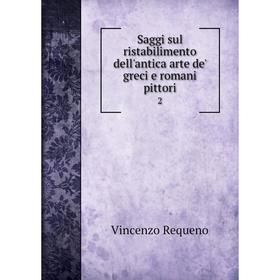 

Книга Saggi sul ristabilimento dell'antica arte de' greci e romani pittori 2
