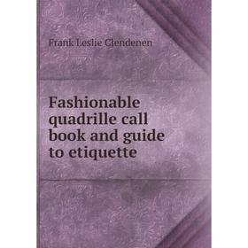 

Книга Fashionable quadrille call book and guide to etiquette