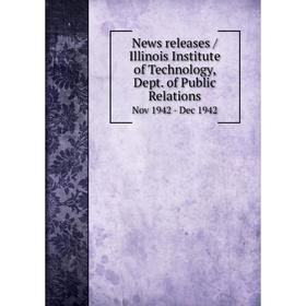 

Книга News releases / Illinois Institute of Technology, Dept. of Public Relations. Nov 1942 - Dec 1942