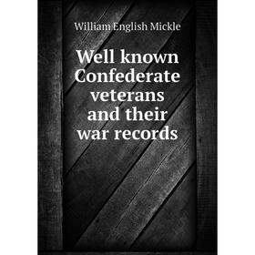 

Книга Well known Confederate veterans and their war records