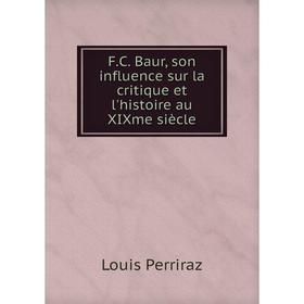 

Книга F.C. Baur, son influence sur la critique et l'histoire au XIXme siècle
