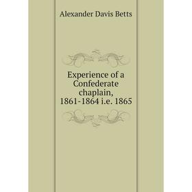 

Книга Experience of a Confederate chaplain, 1861-1864 i.e. 1865