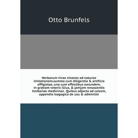 

Herbarum vivae eicones ad naturae imitationem,summa cum diligentia artificio effigiatae, una cum effectibus earundem, in gratiam veteris illius, j