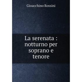 

Книга La serenata: notturno per soprano e tenore