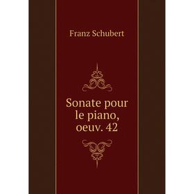 

Книга Sonate pour le piano, oeuv. 42