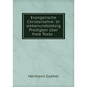 

Книга Evangelische Christenlehre: In siebenundsiebzig Predigten über freie Texte.