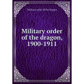 

Книга Military order of the dragon, 1900-1911