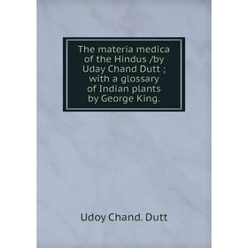 

Книга The materia medica of the Hindus /by Uday Chand Dutt; with a glossary of Indian plants by George King.