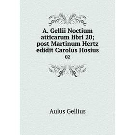 

Книга A. Gellii Noctium atticarum libri 20; post Martinum Hertz edidit Carolus Hosius 02