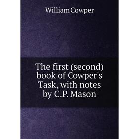 

Книга The first (second) book of Cowper's Task, with notes by C.P. Mason