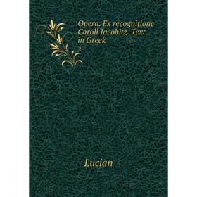 

Книга Opera. Ex recognitione Caroli Iacobitz. Text in Greek. 2